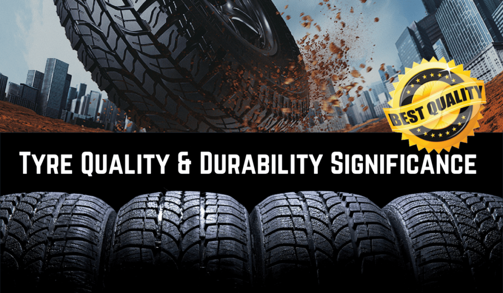 THE SIGNIFICANCE OF TYRE QUALITY AND DURABILITY