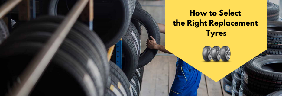 How to Select the Right Replacement Tyres for Your Car/ SUV