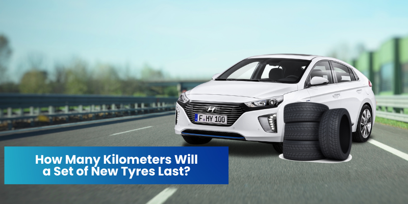 How Many Kilometers Will a Set of New Tyres Last?