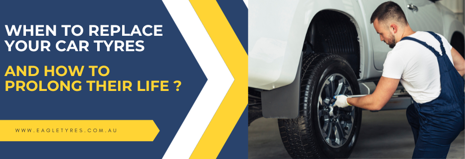 When to Replace Your Car Tyres and How to Prolong Their Life ?