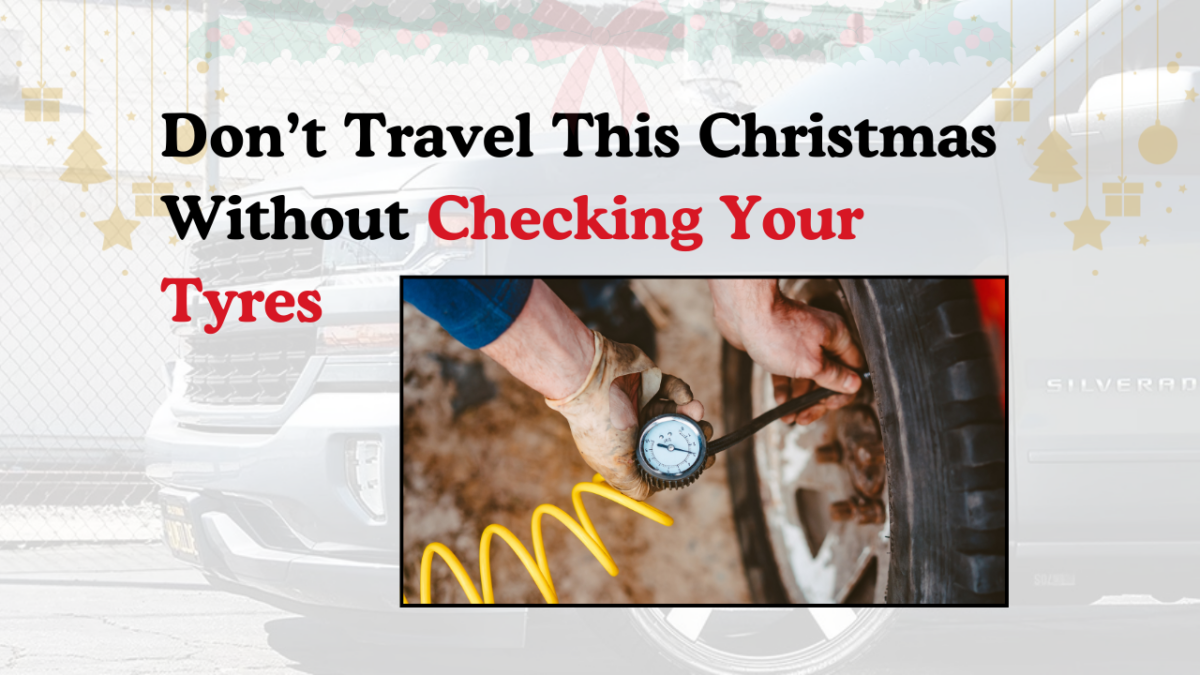 Don’t Travel This Christmas Without Checking Your Tyres